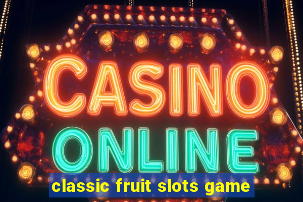 classic fruit slots game